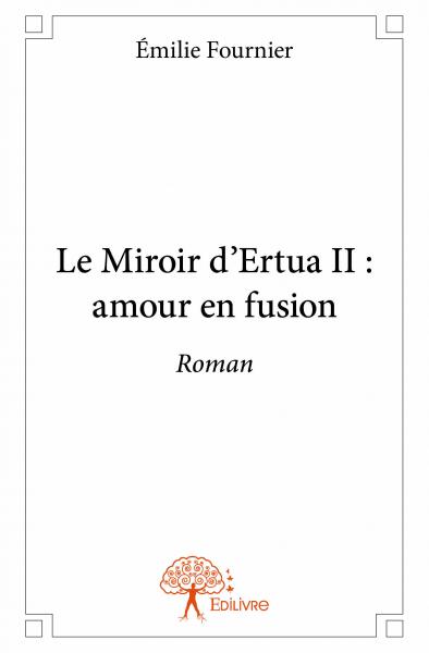 Le miroir d'ertua ii : amour en fusion : Roman