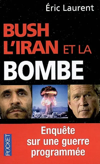 Bush, l'Iran et la bombe : enquête sur une guerre programmée