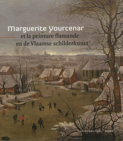 Marguerite Yournecar et la peinture flamande. Marguerite Yourcenar en de Vlaamse schilderkunst