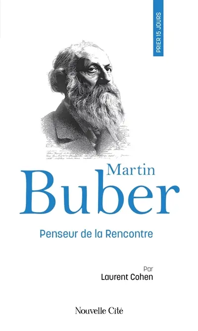 Prier 15 jours avec Martin Buber : le philosophe du dialogue et de la rencontre