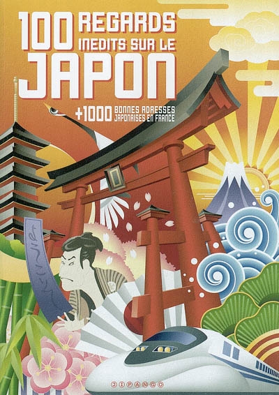 100 regards inédits sur le Japon : + 1.000 bonnes adresses japonaises en France