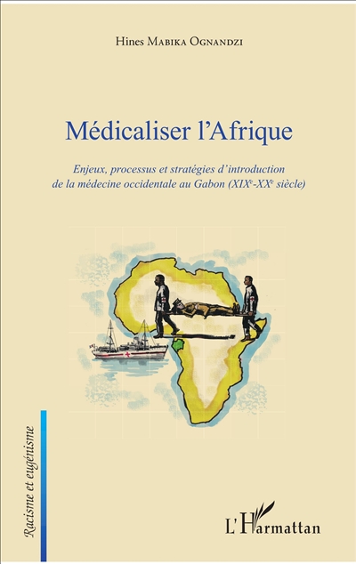 Médicaliser l'Afrique : enjeux, processus et stratégies d'introduction de la médecine occidentale au Gabon : XIX-XXe siècle