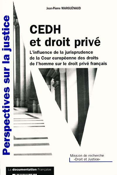CEDH et droit privé : l'influence de la jurisprudence de la Cour européenne des droits de l'homme sur le droit privé français