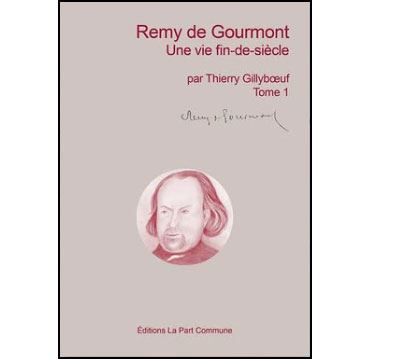 Remy de Gourmont : une vie fin-de-siècle. Vol. 1