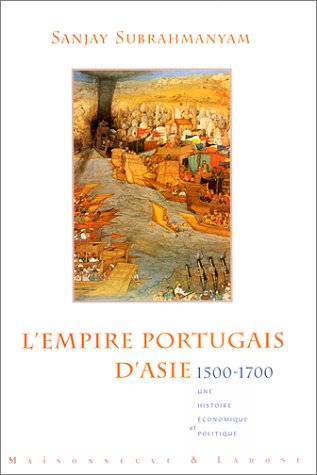 Empire portugais d'Asie (1500-1700) : histoire politique et économique