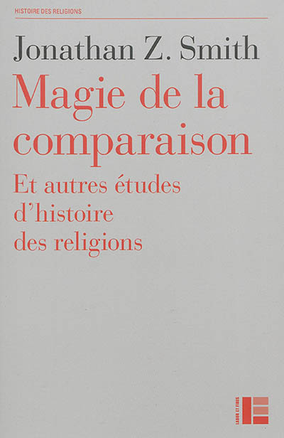 Magie de la comparaison : et autres études d'histoire des religions