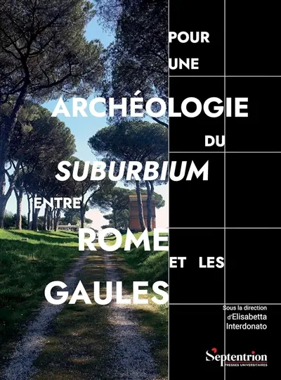 Pour une archéologie du suburbium entre Rome et les Gaules : aménagements, espaces, réseaux aux limites de la ville romaine : études de cas