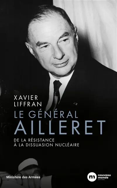 Le général Ailleret : de la Résistance à la dissuasion nucléaire Le général Ailleret : de la Résistance à la dissuasion nucléaire