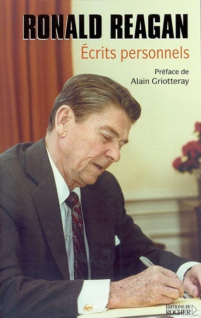 Ronald Reagan : écrits personnels : les textes manuscrits de Ronald Reagan qui révèlent sa vision révolutionnaire pour l'Amérique et pour le monde