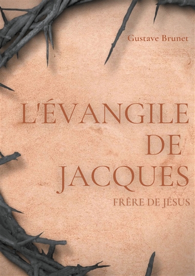 L'Evangile de Jacques : Un livre apocryphe du Nouveau testament attribué à Jacques, frère de Jésus