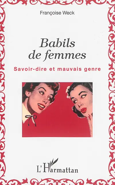 Babils de femmes : savoir-dire et mauvais genre