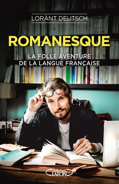 Romanesque : la folle aventure de la langue française