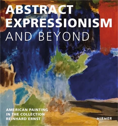 Abstract Expression and Beyond : American Painting in the Collection Reinhard Ernst