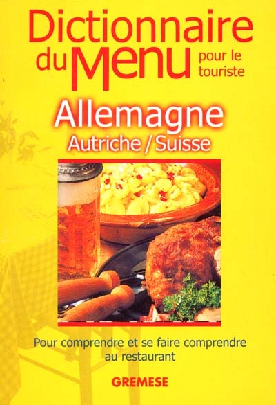 Dictionnaire du menu pour le touriste, Allemagne, Autriche, Suisse : pour comprendre et se faire comprendre au restaurant