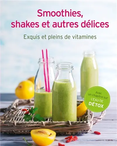 Smoothies, shakes et autres délices : exquis et pleins de vitamines