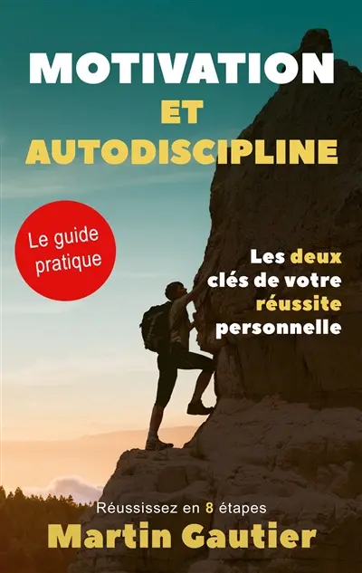 Motivation et autodiscipline : Les deux clés de votre réussite personnelle