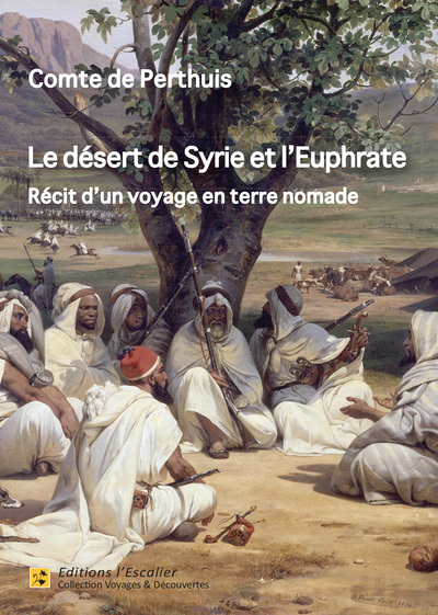Le désert de Syrie et l'Euphrate : récit d'un voyage en terre nomade : 1896