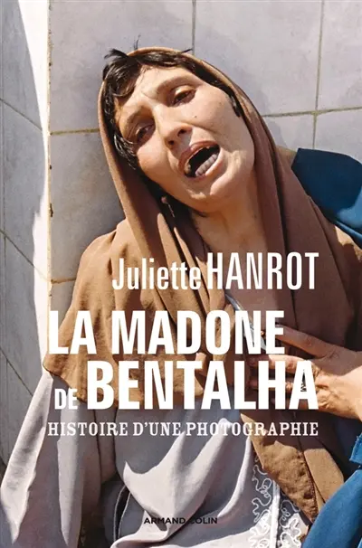 La madone de Bentalha : histoire d'une photographie