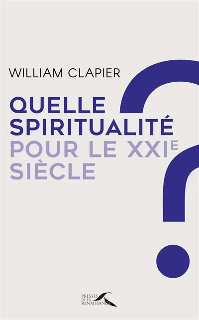 Quelle spiritualité pour le XXIe siècle ? : au fil d'une vie