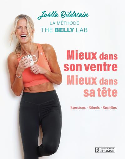 Mieux dans son ventre, mieux dans sa tête : La méthode The Belly Lab : Exercices - Rituels - Recettes