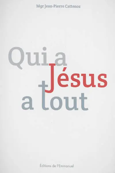 Qui a Jésus a tout : en Eglise à l'école de l'Evangile : lettre pastorale
