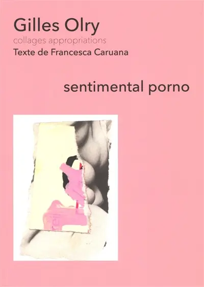 Gilles Olry : sentimental porno : collages appropriations Gilles Olry : sentimental porno : collages appropriations