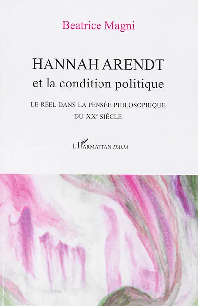 Hannah Arendt et la condition politique : le réel dans la pensée philosophique du XXe siècle