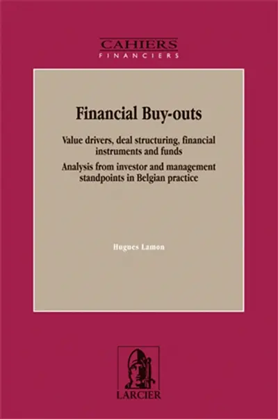 Financial buy-outs : value drivers, deal structuring, financial instruments and funds : analysis from investor and management standpoints in Belgian practice