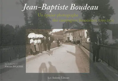 Jean-Baptiste Boudeau : un épicier photographe des campagnes limousines (1900-1924)