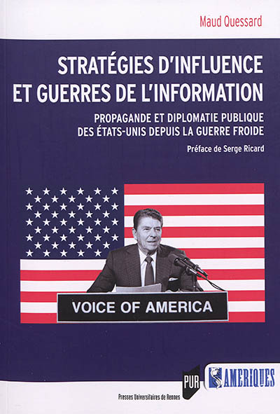 Stratégies d'influence et guerres de l'information : propagande et diplomatie publique des Etats-Unis depuis la guerre froide