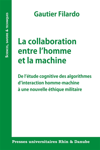 La collaboration entre l'homme et la machine : de l'étude cognitive des algorithmes d'interaction homme-machine à une nouvelle éthique militaire
