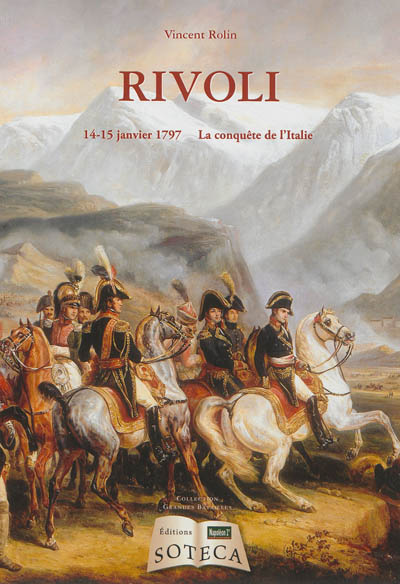 Rivoli : 14-15 janvier 1797, la conquête de l'Italie
