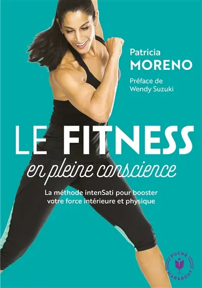 Le fitness en pleine conscience : la méthode intenSati pour booster votre force intérieure et physique