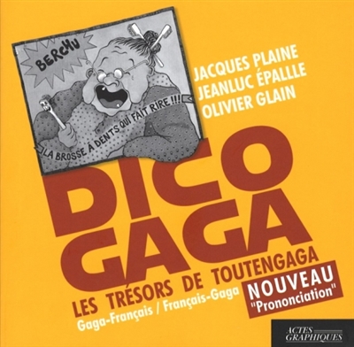 Dico gaga : les trésors de toutengaga : gaga-français, français-gaga