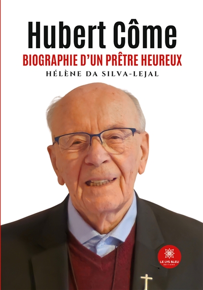 Hubert Côme : Biographie d'un prêtre heureux