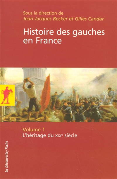 Histoire des gauches en France. Vol. 1. L'héritage du XIXe siècle