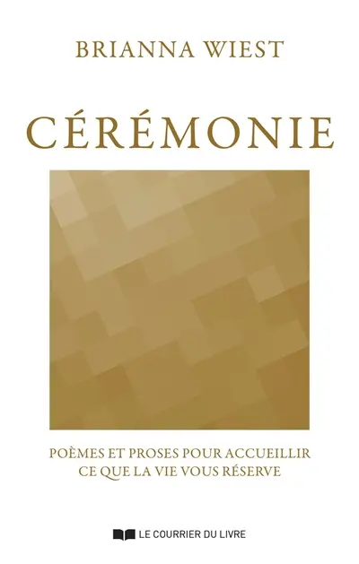 Cérémonie : poèmes et proses pour accueillir ce que la vie vous réserve