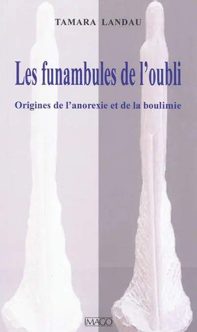 Les funambules de l'oubli : origines de l'anorexie et de la boulimie
