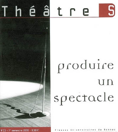 Théâtre(s) en Bretagne, n° 23. Produire un spectacle