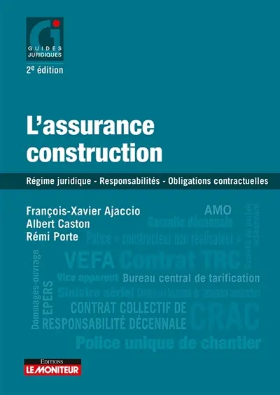 L'assurance construction : régime juridique, responsabilité des constructeurs, obligations contractuelles des particuliers, prévention des contentieux
