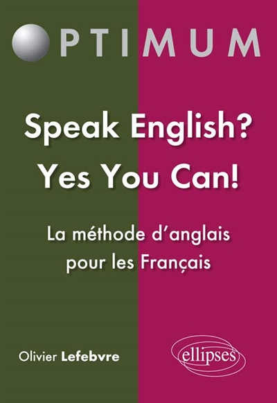 Speak English ? Yes you can ! : la méthode d'anglais pour les Français