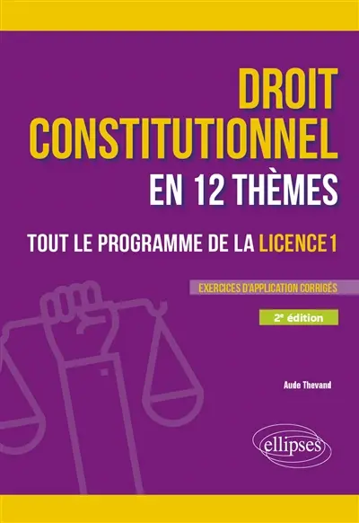 Droit constitutionnel en 12 thèmes : tout le programme de la licence 1 : exercices d'application corrigés
