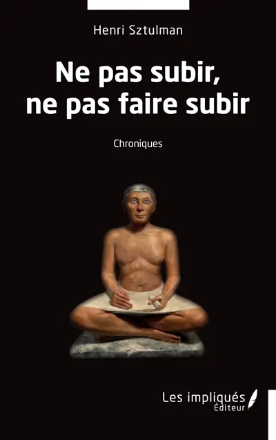 Ne pas subir, ne pas faire subir : chroniques