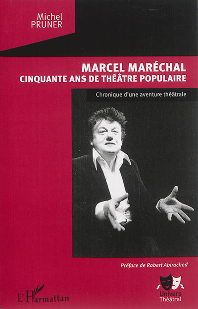 Marcel Maréchal, cinquante ans de théâtre populaire : chronique d'une aventure théâtrale