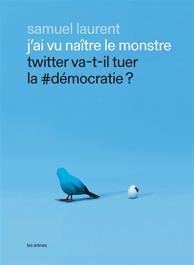 J'ai vu naître le monstre : Twitter va-t-il tuer la #démocratie ?