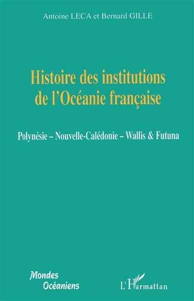 Histoire des institutions de l'Océanie française : Polynésie, Nouvelle-Calédonie, Wallis & Futuna