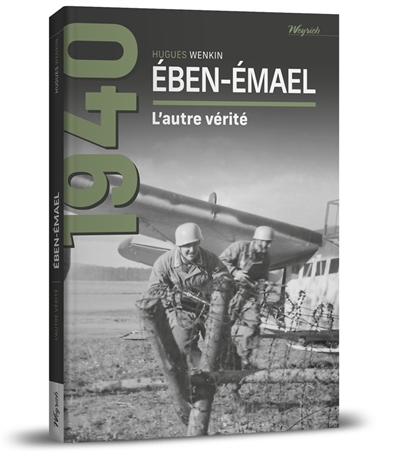 Eben-Emael : l'autre vérité : 1940