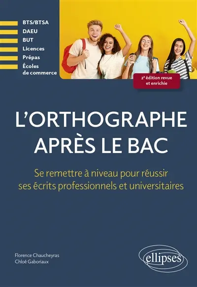 L'orthographe après le bac : se remettre à niveau pour réussir ses écrits professionnels et universitaires : BTS-BTSA, DAEU, BUT, licences, prépas, écoles de commerce