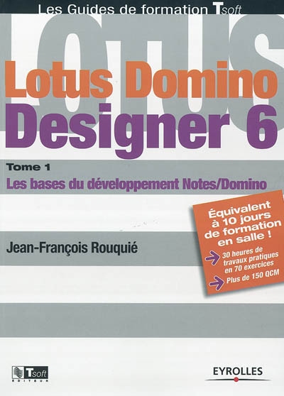 Lotus Domino Designer 6. Vol. 1. Les bases du développement Notes-Domino