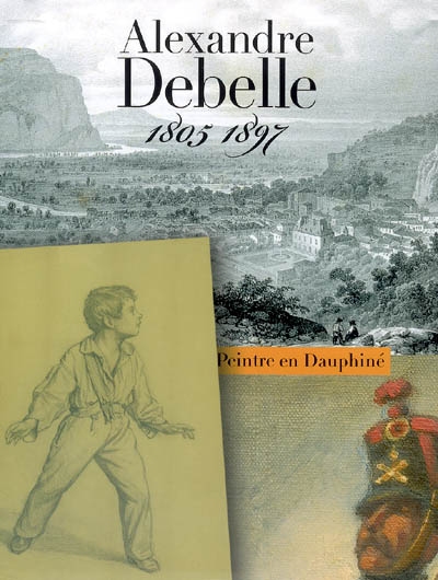 Alexandre Debelle (1805-1897) : un peintre en Dauphiné